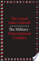 The Militaryentertainment Complex Tim Lenoir Luke Caldwell