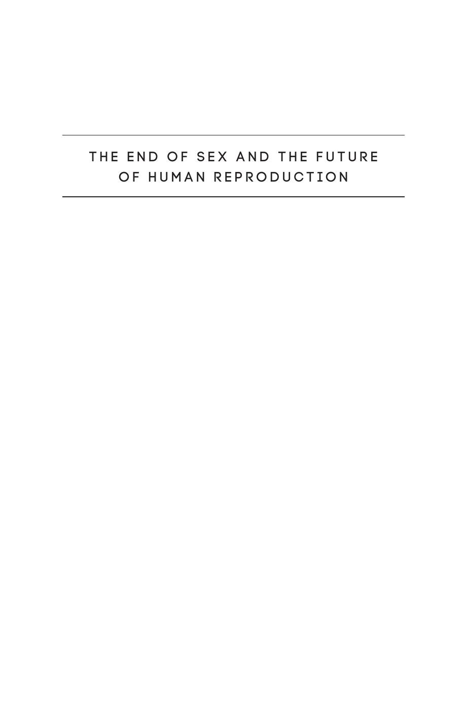The End Of Sex And The Future Of Human Reproduction Henry T Greely