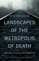 Landscapes Of The Metropolis Of Death Reflections On Memory And Imagination 1st Edition Otto Dov Kulka