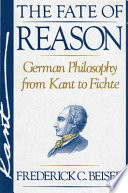 The Fate Of Reason German Philosophy From Kant To Fichte Frederick C Beiser