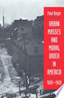 Urban Masses And Moral Order In America 18201920 Paul S Boyer