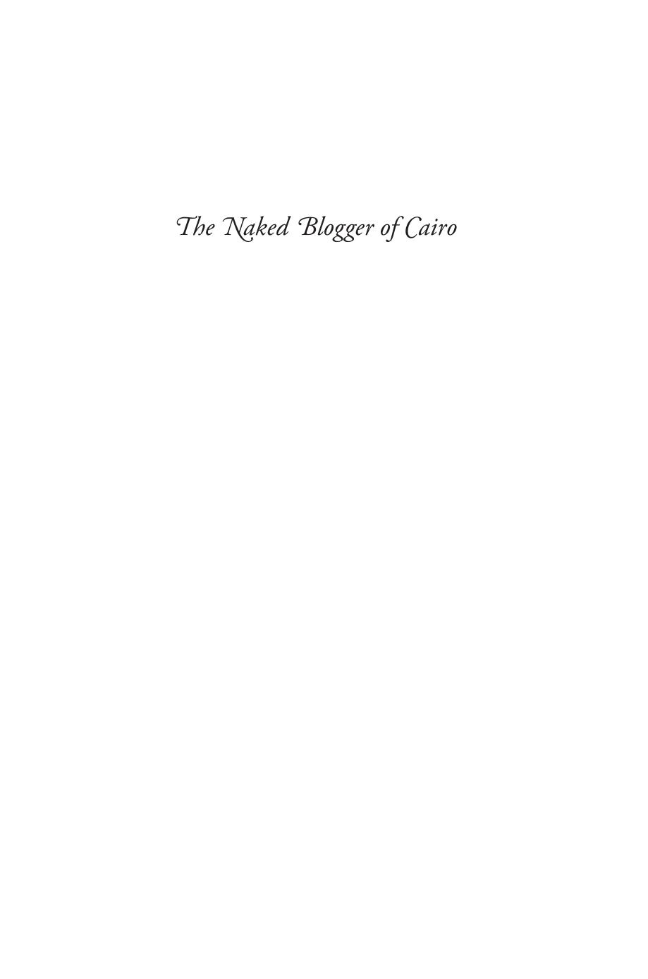 The Naked Blogger Of Cairo Creative Insurgency In The Arab World Marwan M Kraidy