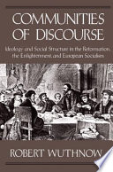 Ccommunities Of Discourse Ideology And Social Structure In The Reformation The Enlightenment And European Socialism Robert Wuthnow