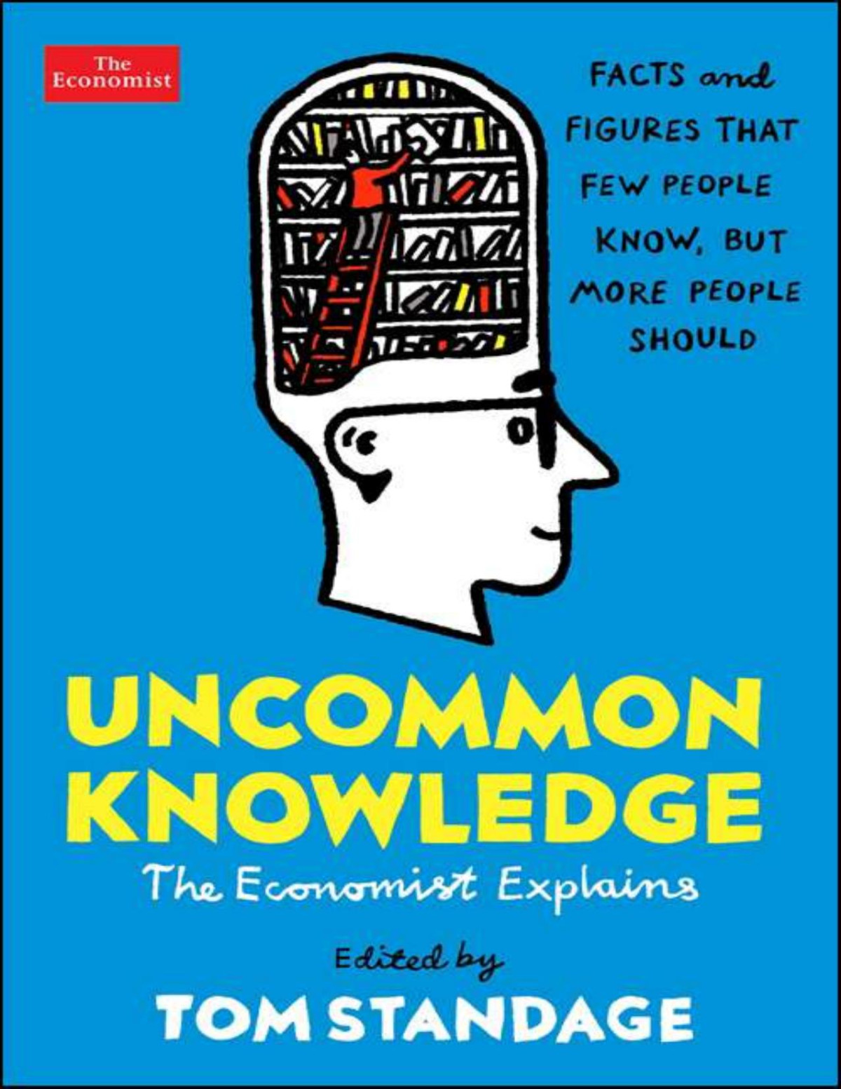 Uncommon Knowledge The Economist Explains Tom Standage Editor