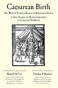 Caesarean Birth The Work Of Franois Rousset In Renaissance France A New Treatise On Hysterotomotokie Or Caesarian Childbirth Ronald Cyr Thomas Baskett
