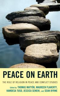 Peace On Earth The Role Of Religion In Peace And Conflict Studies Thomas Matyk John Perry Maureen Flaherty Hamdesa Tuso Jessica Senehi Sean Byrne David Creamer Christopher Hrynkow Klaus Klostermaier Vern Neufeld Redekop