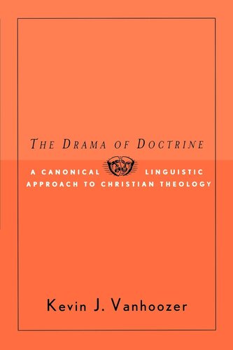 The Drama Of Doctrine A Canonicallinguistic Approach To Christian Theology Kevin J Vanhoozer