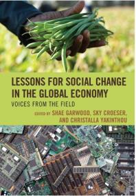 Lessons For Social Change In The Global Economy Voices From The Field Shae Garwood Ralph Early Sky Croeser Christalla Yakinthou Sarah Adlermilstein Caroline Baillie Mark Barenberg Kristina Areskog Bjurling Jessica Champagne Bharati Chaturvedi
