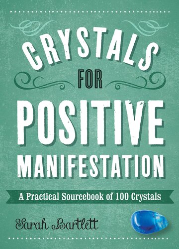 Crystals For Positive Manifestation A Practical Sourcebook Of 100 Crystals Sarah Bartlett