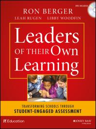 Leaders Of Their Own Learning Transforming Schools Through Studentengaged Assessment 1st Edition Ron Berger Leah Rugen Libby Woodfin El Education