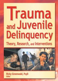 Trauma And Juvenile Delinquency Theory Research And Interventions Ricky Greenwald