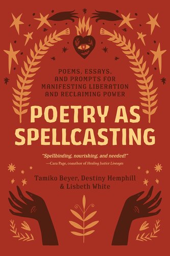Poetry As Spellcasting Poems Essays And Prompts For Manifesting Liberation And Reclaiming Power Tamiko Beyer Destiny Hemphill Lisbeth White