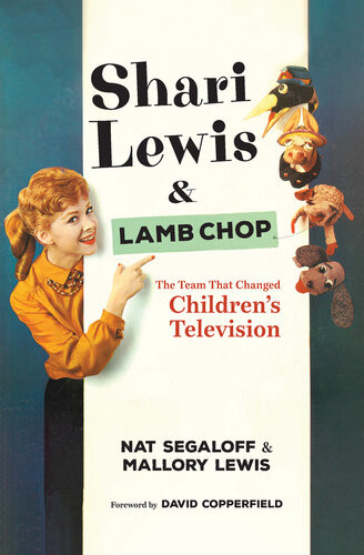 Shari Lewis And Lamb Chop The Team That Changed Childrens Television Nat Segaloff Mallory Lewis