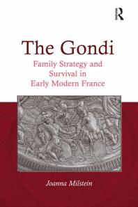 The Gondi Family Strategy And Survival In Early Modern France Joanna Milstein