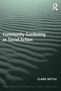 Community Gardening As Social Action Claire Nettle Dr Philip Catney Professor Timothy Doyle