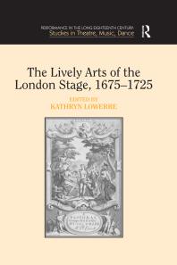 The Lively Arts Of The London Stage 16751725 Kathryn Lowerre Professor Kathryn Lowerre Dr Jane Milling