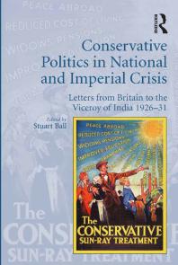 Conservative Politics In National And Imperial Crisis Letters From Britain To The Viceroy Of India 192631 1st Edition Stuart Ball