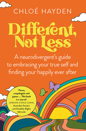 Different Not Less A Neurodivergents Guide To Embracing Your True Self And Finding Your Happily Ever After Chlo Hayden