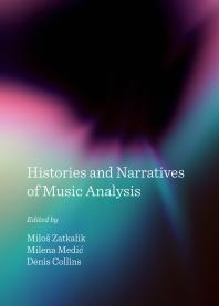 Histories And Narratives Of Music Analysis 1st Edition Milo Zatkalik Milena Medi Denis Collins