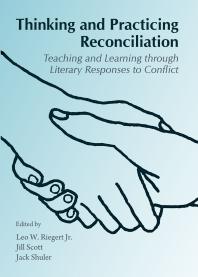 Thinking And Practicing Reconciliation Teaching And Learning Through Literary Responses To Conflict 1st Edition Leo W Riegert Jill Scott Jill Scott