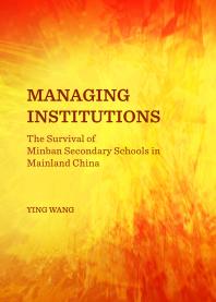 Managing Institutions The Survival Of Minban Secondary Schools In Mainland China 1st Edition Ying Wang