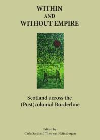 Within And Without Empire Scotland Across The Postcolonial Borderline 1st Edition Theo Van Heijnsbergen Carla Sassi