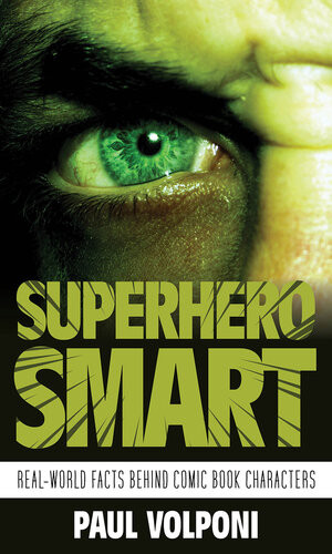 Superhero Smart Realworld Facts Behind Comic Book Characters Paul Volponi