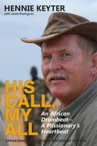 His Call My All An African Drumbeat A Missionarys Heartbeat Hennie Keyter Janet Rodriguez