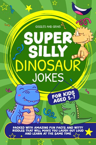 Super Silly Dinosaur Jokes For Kids Aged 57 Packed With Amazing Fun Facts And Witty Riddles That Will Make You Laugh Out Loud And Learn At The Same Time Giggles And Grins