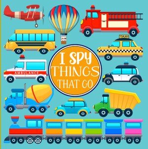 I Spy Things That Go A Fun Picture Puzzle Game For Kids Aged 35 An Interactive Alphabet Activity Book For Children Preschoolers Kindergarten Transportation Vehicle Theme Little Bean House