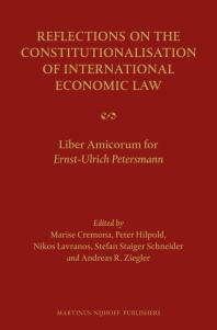 Reflections On The Constitutionalisation Of International Economic Law Liber Amicorum For Ernstulrich Petersmann 1st Edition Marise Cremona Peter Hilpold Nikolaos Lavranos Stefan Staiger Schneider Andreas Ziegler