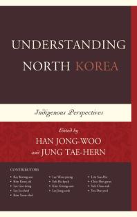 Understanding North Korea Indigenous Perspectives Jongwoo Han Lee Jucheol Jung Taehern Chin Heegwan Kee Kwangseo Kim Gwangoon Kim Keunsik Kim Yeonchul Lee Geedong Lee Jongseok