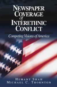 Newspaper Coverage Of Interethnic Conflict Competing Visions Of America 1st Edition Hemant G Shah Michael Charles Thornton