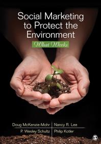 Social Marketing To Protect The Environment What Works 1st Edition Doug Mckenziemohr Nancy R Lee P Wesley Schultz Philip Kotler