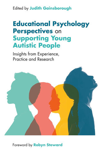 Educational Psychology Perspectives On Supporting Young Autistic People Insights From Experience Practice And Research Judith Gainsborough