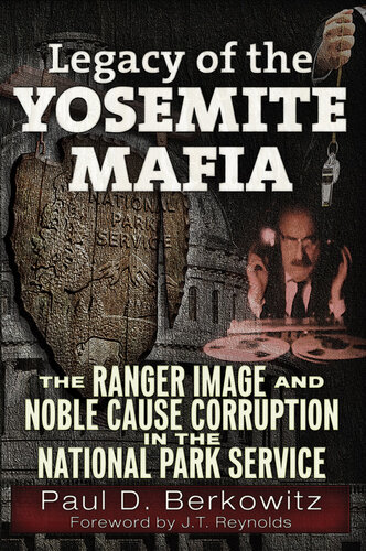 Legacy Of The Yosemite Mafia The Ranger Image And Noble Cause Corruption In The National Park Service Paul D Berkowitz James Jt Reynolds