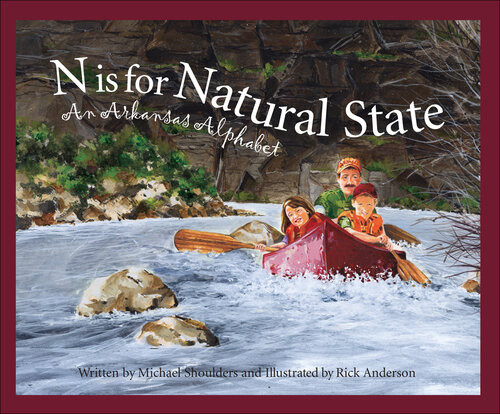 N Is For Natural State An Arkansas Alphabet Michael Shoulders
