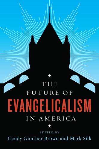 The Future Of Evangelicalism In America Candy Gunther Brown