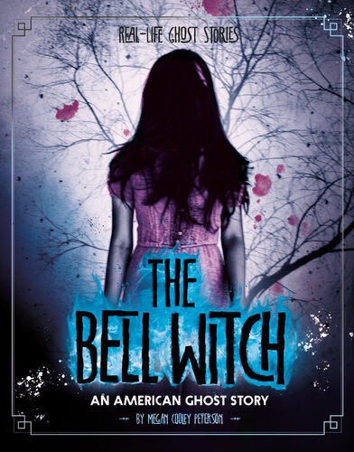 The Bell Witch An American Ghost Story Megan Cooley Peterson