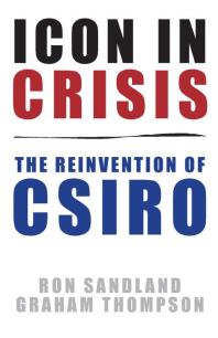 Icon In Crisis The Reinvention Of Csiro 1st Edition Ron Sandland Graham Thompson
