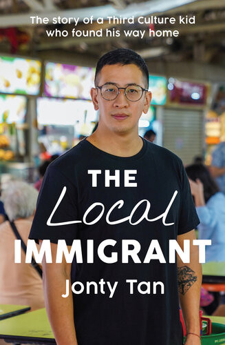 The Local Immigrant The Story Of A Third Culture Kid Who Found His Way Home Jonty Tan
