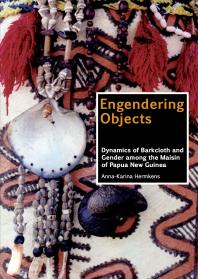 Engendering Objects Dynamics Of Barkcloth And Gender Among The Maisin Of Papua New Guinea 1st Edition Annakarina Hermkens