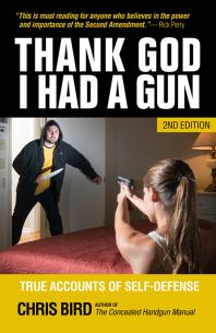 Thank God I Had A Gun True Accounts Of Selfdefense Chris Bird