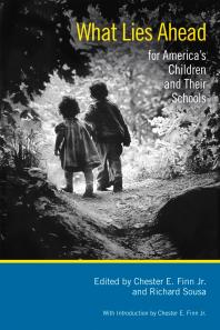 What Lies Ahead For Americas Children And Their Schools 1st Edition Chester E Jr Finn Richard Sousa