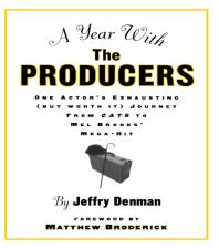 A Year With The Producers One Actors Exhausting But Worth It Journey From Cats To Mel Brooks Megahit First Edition Jeffry Denman Matthew Broderick