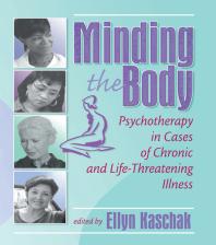 Minding The Body Psychotherapy In Cases Of Chronic And Lifethreatening Illness Ellyn Kaschak
