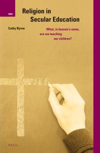 Religion In Secular Education What In Heavens Name Are We Teaching Our Children 1st Edition Cathy Byrne