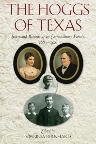 The Hoggs Of Texas Letters And Memoirs Of An Extraordinary Family 18871906 1st Edition Virginia Bernhard