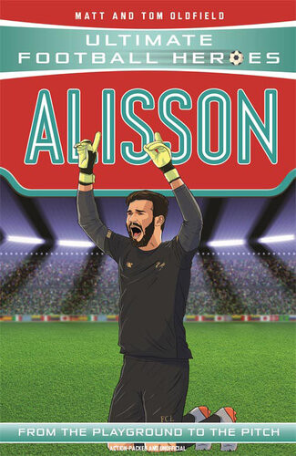 Alisson Ultimate Football Heroesthe No 1 Football Series Collect Them All Matt Oldfield Tom Oldfield