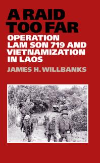 A Raid Too Far Operation Lam Son 719 And Vietnamization In Laos 1st Edition James H Willbanks